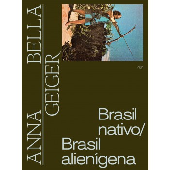 Anna Bella Geiger: Brasil Nativo, Brasil Alienigena