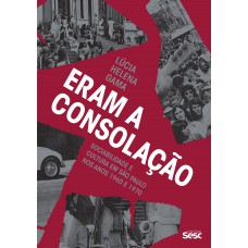 Eram A Consolação: Sociabilidade E Cultura Em São Paulo Nos Anos 1960 E 1970