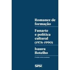 Romance De Formação: Funarte E Politica Cultural (1976-1990)