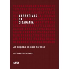 Narrativas Da Cidadania: As Origens Sociais Do Sesc