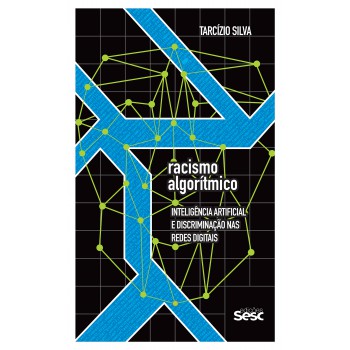 Racismo Algorítmico: Inteligência Artificial E Discriminação Das Redes Digitais