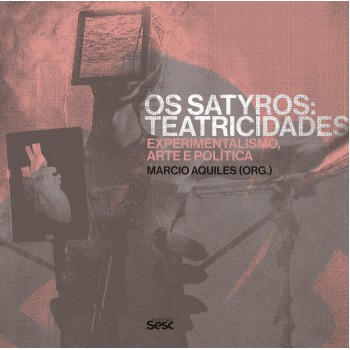 Os Satyros: Teatricidades - Experimentalismo, Arte E Política