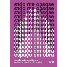 Espaço Em Obra 2ª Edição: Cidade, Arte, Arquitetura