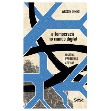 A Democracia No Mundo Digital:: História, Problemas E Temas A Democracia No Mundo Digital:: História, Problemas E Temas