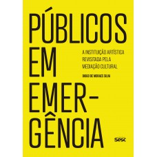 Públicos Em Emergência: A Instituição Artística Revisitada Pela Mediação Cultural