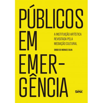 Públicos Em Emergência: A Instituição Artística Revisitada Pela Mediação Cultural