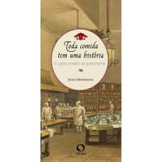 Toda Comida Tem Uma História: E Outros Ensaios Da Gastronomia