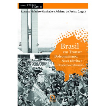 Brasil Em Transe:: Bolsonarismo, Nova Direita E Desdemocratização