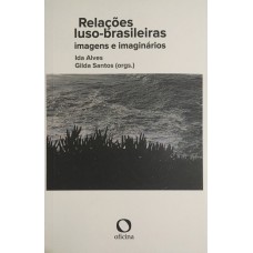 Relações Luso-brasileiras: Imagens E Imaginários