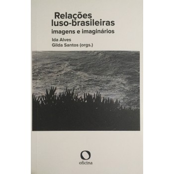 Relações Luso-brasileiras: Imagens E Imaginários