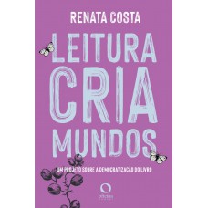 Leitura Cria Mundos: Um Projeto Sobre Democratização Do Livro