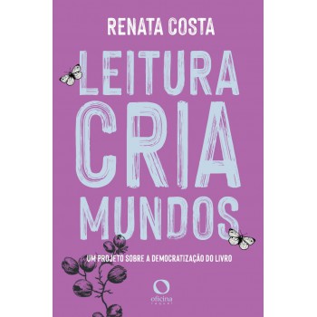 Leitura Cria Mundos: Um Projeto Sobre Democratização Do Livro