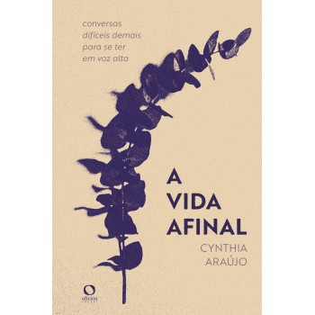 A Vida Afinal: Conversas Difíceis Demais Para Se Ter Em Voz Alta