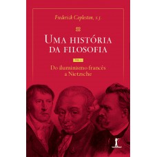 Uma História Da Filosofia - Vol. Iii - Do Iluminismo Francês A Nietzsche