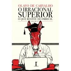 O Irracional Superior - O Que Restou Do Imbecil - Vol. Iv