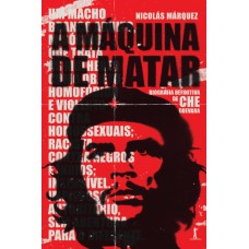 A Máquina De Matar: Biografia Definitiva De Che Guevara
