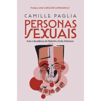 Personas Sexuais: Arte E Decadência De Nefertiti A Emily Dickinson