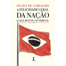 A Felicidade Geral Da Nação - O Que Restou Do Imbecil - Vol. Vi