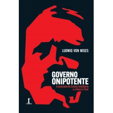 Governo Onipotente - A Ascensão Do Estado Totalitário E A Guerra Total