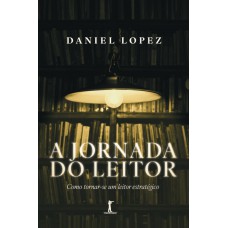 A Jornada Do Leitor: Como Tornar-se Um Leitor Estratégico