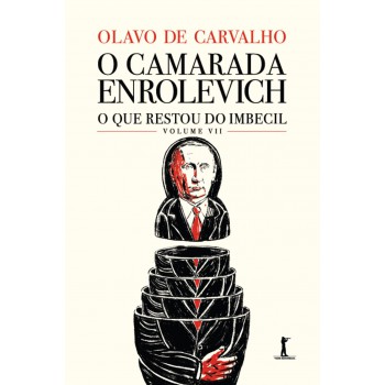 O Camarada Enrolevich - O Que Restou Do Imbecil - Vol. Vii