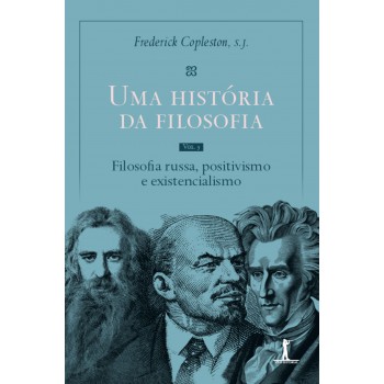 Uma História Da Filosofia - Vol. V - Filosofia Russa, Positivismo E Existencialismo