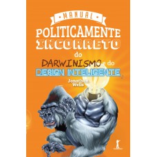 Manual Politicamente Incorreto Do Darwinismo E Do Design Inteligente