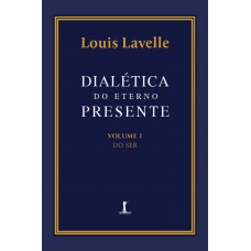 Dialética Do Eterno Presente: Volume I - Do Ser