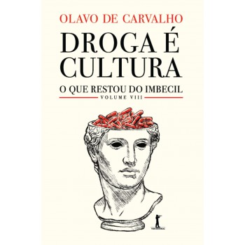 Droga é Cultura: O Que Restou Do Imbecil Coletivo, Vol. Viii