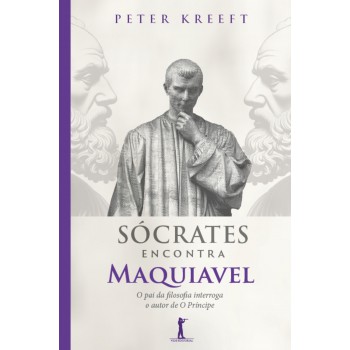 Sócrates Encontra Maquiavel (2ª Edição)