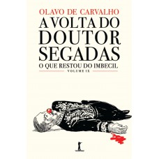 A Volta Do Doutor Segadas, Ou: Como A Vida Imita A Sátira: O Que Restou Do Imbecil, Vol. Ix