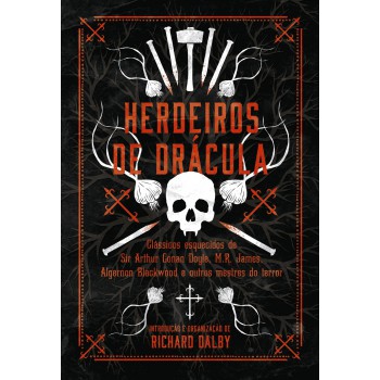 Herdeiros De Drácula: Clássicos Esquecidos De Sir Conan Doyle, M.r. James, Algernon Blackwood E Outros