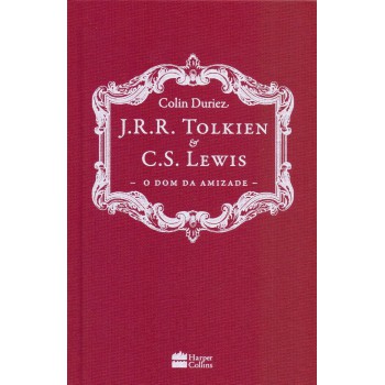 J. R. R. Tolkien E C. S. Lewis: O Dom Da Amizade