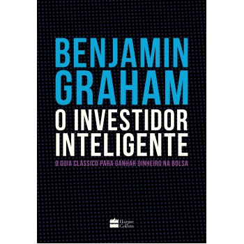 O Investidor Inteligente | A Bíblia Do Mercado De Ações: O Guia Clássico Para Ganhar Dinheiro Na Bolsa