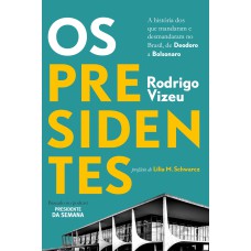 Os Presidentes: A História Dos Que Mandaram E Desmandaram No Brasil, De Deodoro A Bolsonaro