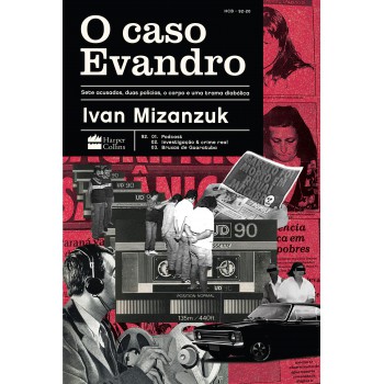 O Caso Evandro: Sete Acusados, Duas Polícias, O Corpo E Uma Trama Diabólica