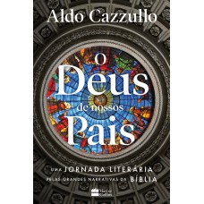 O Deus De Nossos Pais: Uma Jornada Literária Pelas Grandes Narrativas Da Bíblia