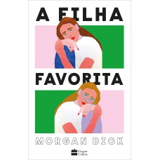 A Filha Favorita - Uma Obra Irreverente Sobre Luto, Trauma Familiar E Recomeços