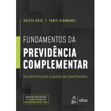 Fundamentos Da Previdência Complementar - Da Administração à Gestão De Investimentos