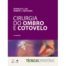 Série Técnicas Operatórias - Cirurgia Do Ombro E Cotovelo