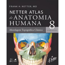 Netter Atlas De Anatomia Humana - Abordagem Regional Clássica