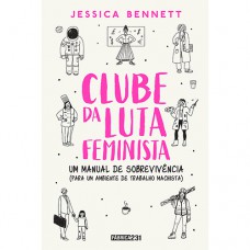 Clube Da Luta Feminista: Um Manual De Sobrevivência (para Um Ambiente De Trabalho Machista)