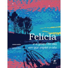 Felícia E A Graça Do Dia Em Que Espiei O Céu
