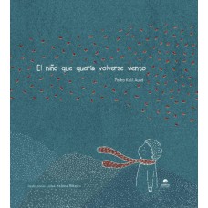 El Niño Que Quería Volverse Viento