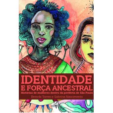 Identidade E Orça Ancestral: Hist-rias De Mulheres Dentro Da Perieria De São Paulo