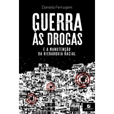 Guerra às Drogas E A Manutenção Da Hierarquia Racial Guerra às Drogas E A Manutenção Da Hierarquia Racial