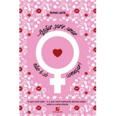 Gestar, Parir, Amar: Não é S- Começar: O Que Você Sabe E O Que Você Realmente Deveria Saber Sobre Maternidade Gestar, Parir, Amar: Não é S- Começar: O Que Você Sabe E O Que Você Realmente Deveria Saber Sobre Maternidade