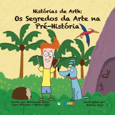 Hist-rias De Arth: Os Segredos Da Arte Na Pré-hist-ria
