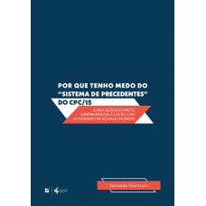 Por Que Tenho Medo Do ?sistema De Precedentes” Do Cpc/15:: A Aplicação Do Direito Jurisprudencial à Luz Dolaw As Integri