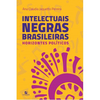 Intelectuais Negras Brasileiras: Horizontes Políticos